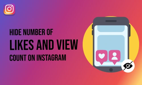 How to hide number of likes and views count on Instagram